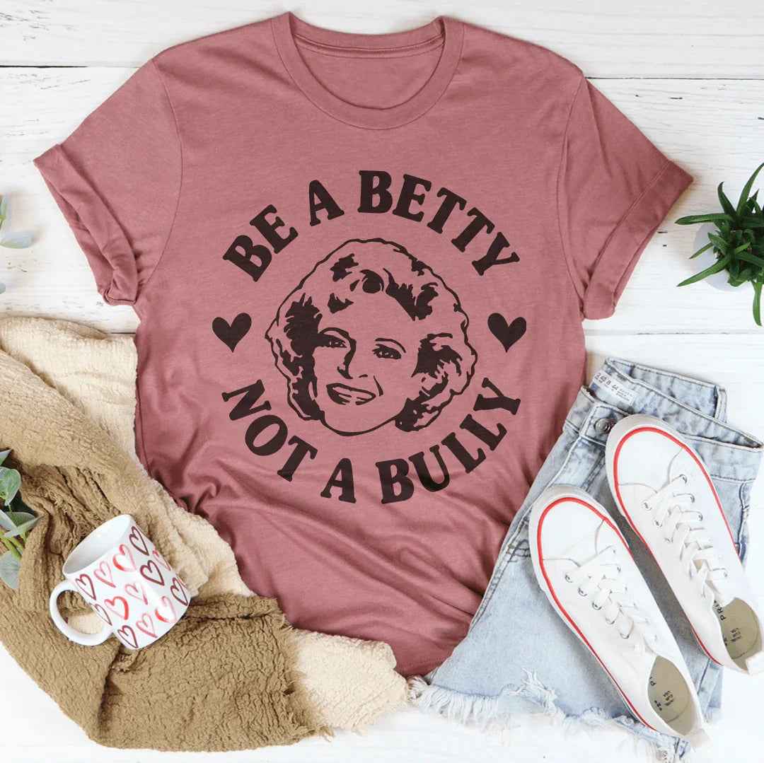 Be A Betty Not A Bully Tee