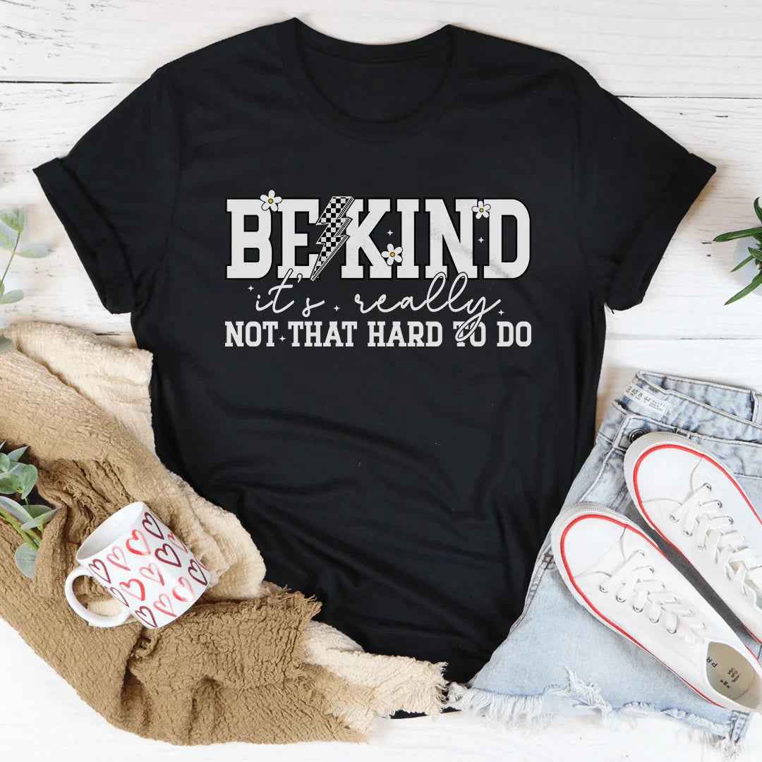 Be Kind Really Not That Hard To Do Tee