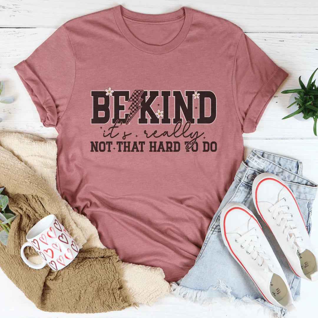 Be Kind Really Not That Hard To Do Tee