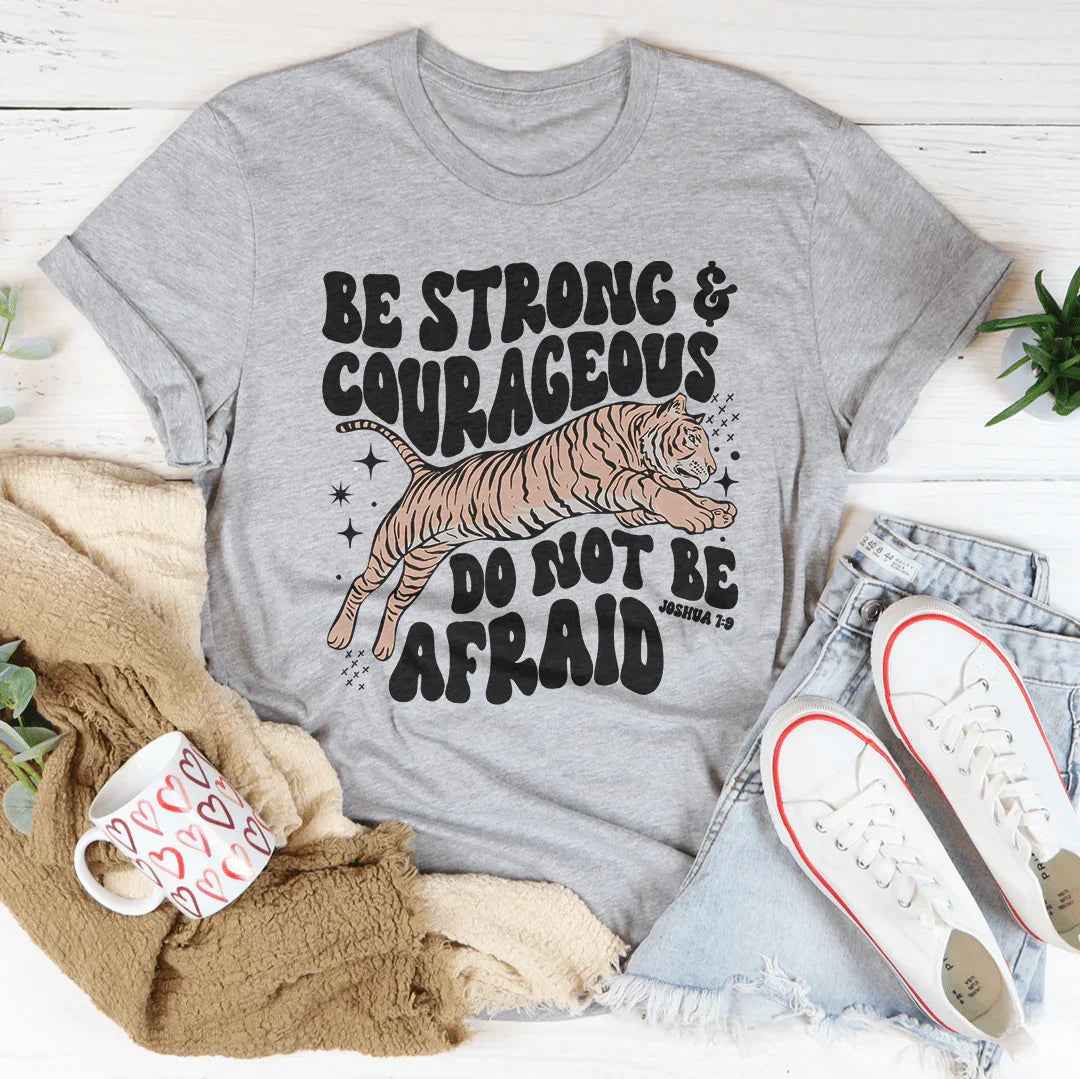 Be Strong And Courageous Do Not Be Afraid Tee