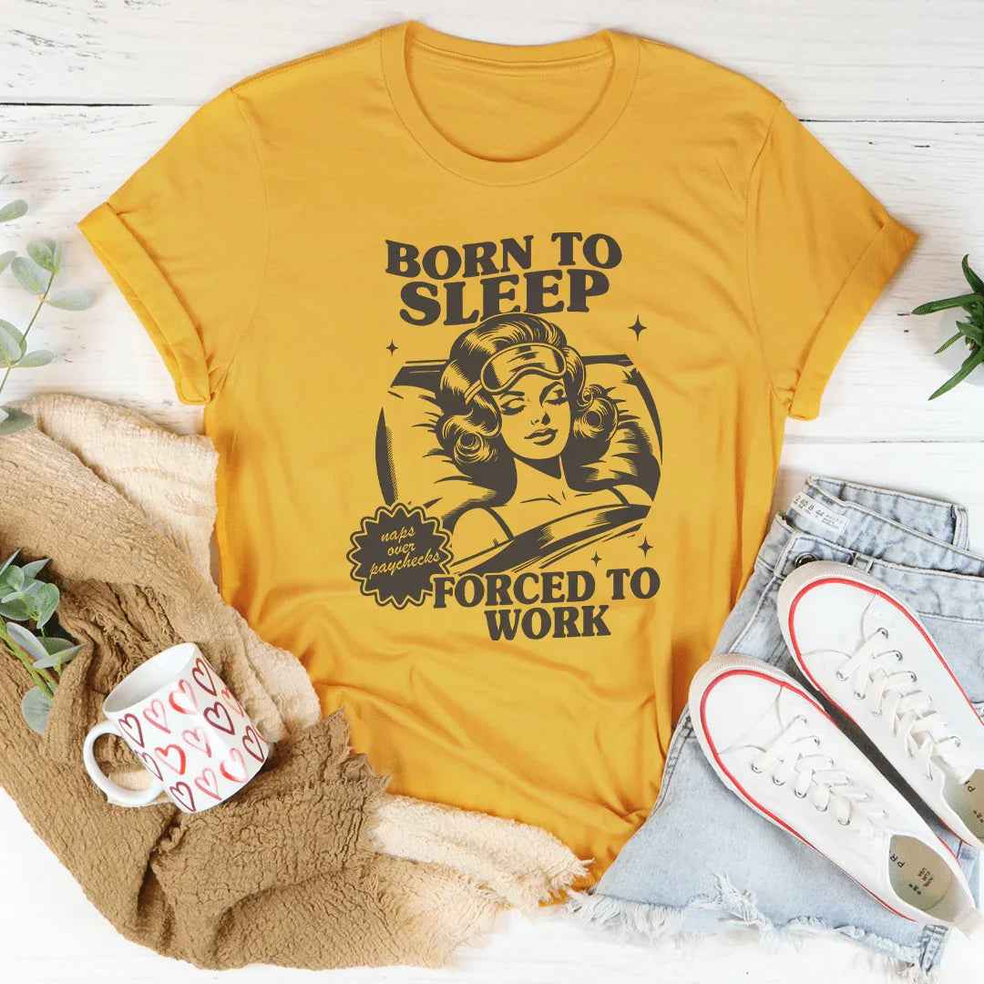 Born To Sleep Forced To Work Tee