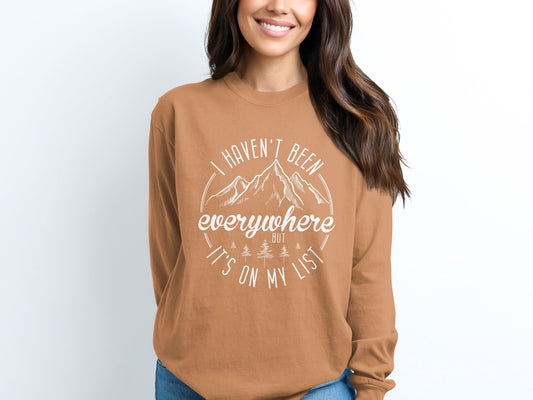 I Haven't Been Everywhere But It's On My List Long Sleeve T-Shirt