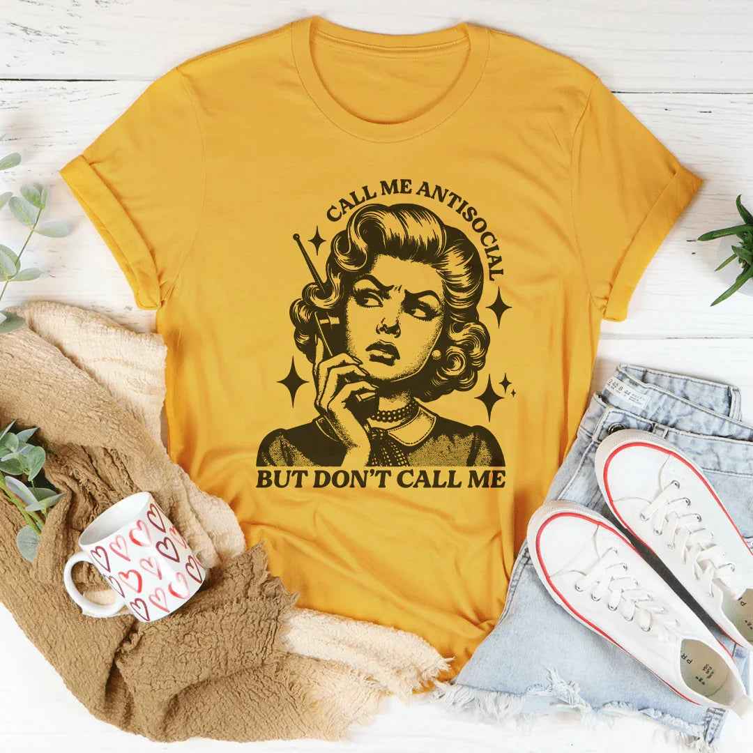 Call Me Antisocial But Don't Call Me Tee