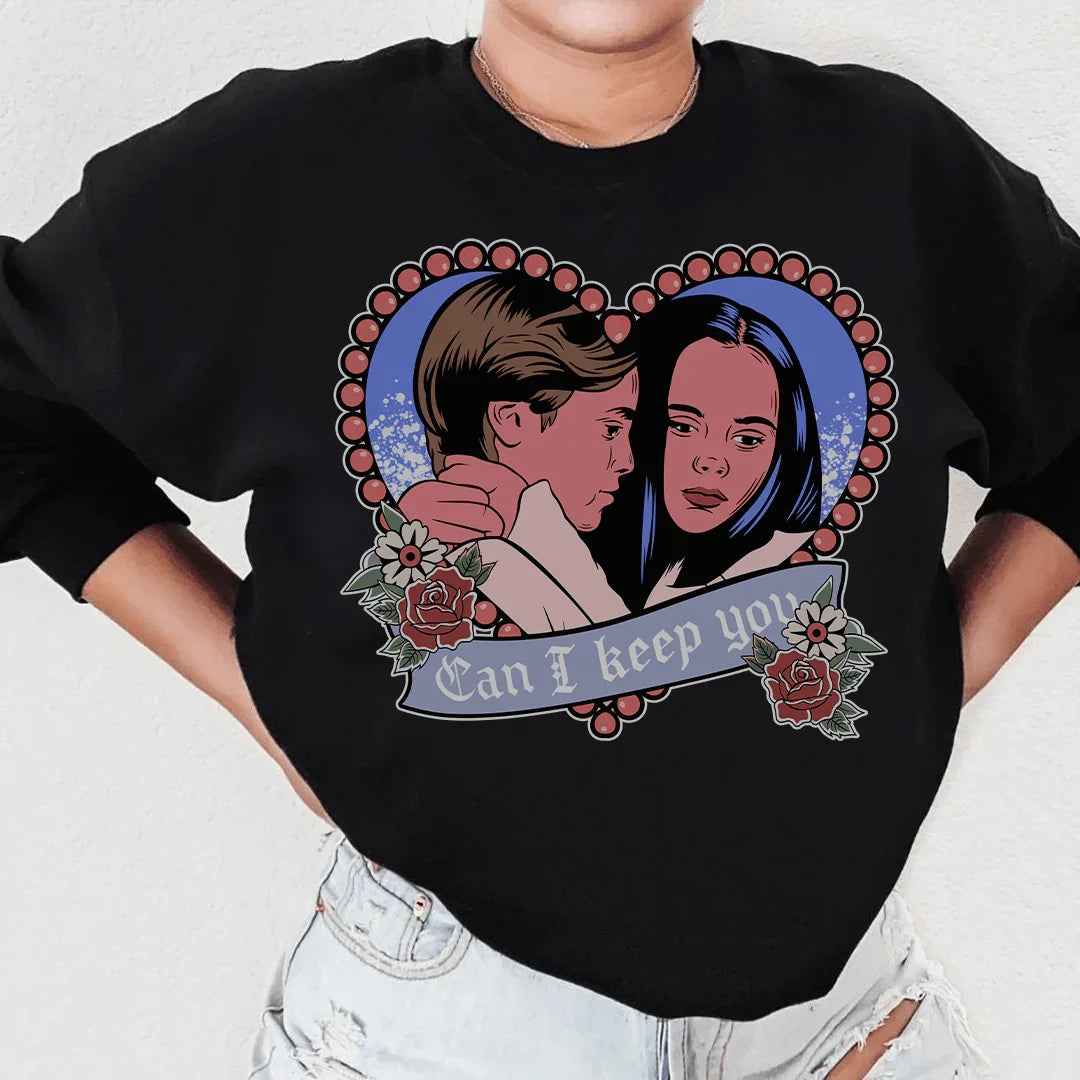 Can I  Keep You Sweatshirt