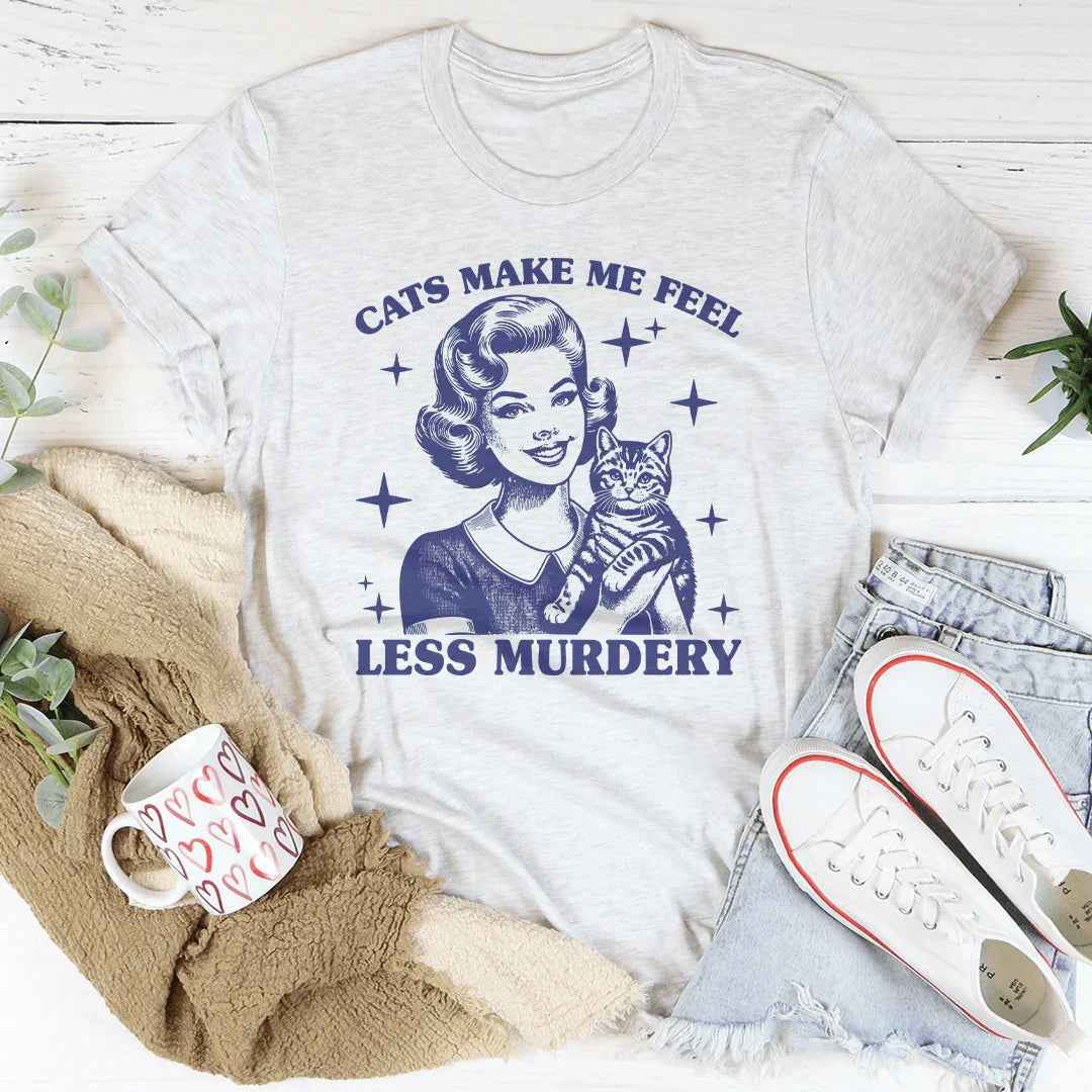 Cats Make Me Feel Less Murdery Tee