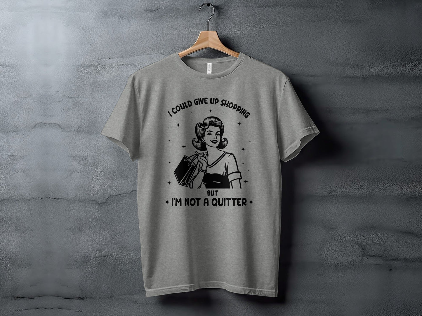 I Could Give Up Shopping But I am Not A Quitter T-Shirt