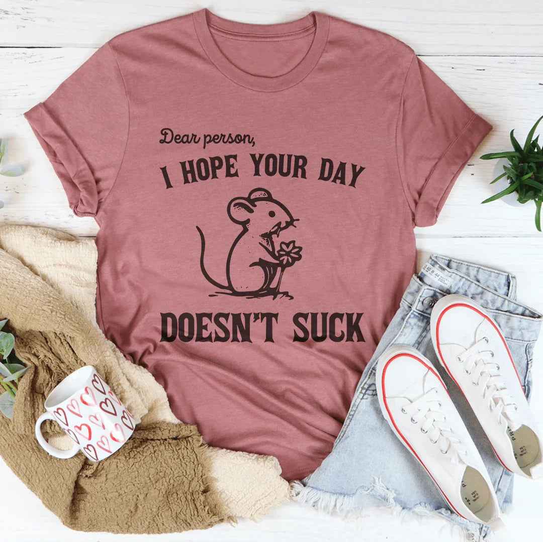 Dear Person I Hope Your Day Doesn't S-ck Tee
