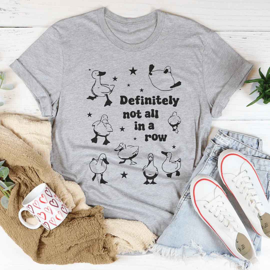 Definitely Not All In A Row Tee