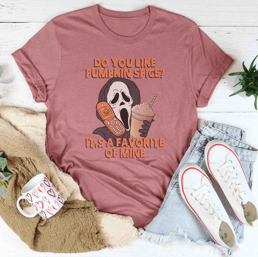 Do You Like Pumpkin Spice It's A Favorite Of Mine Tee