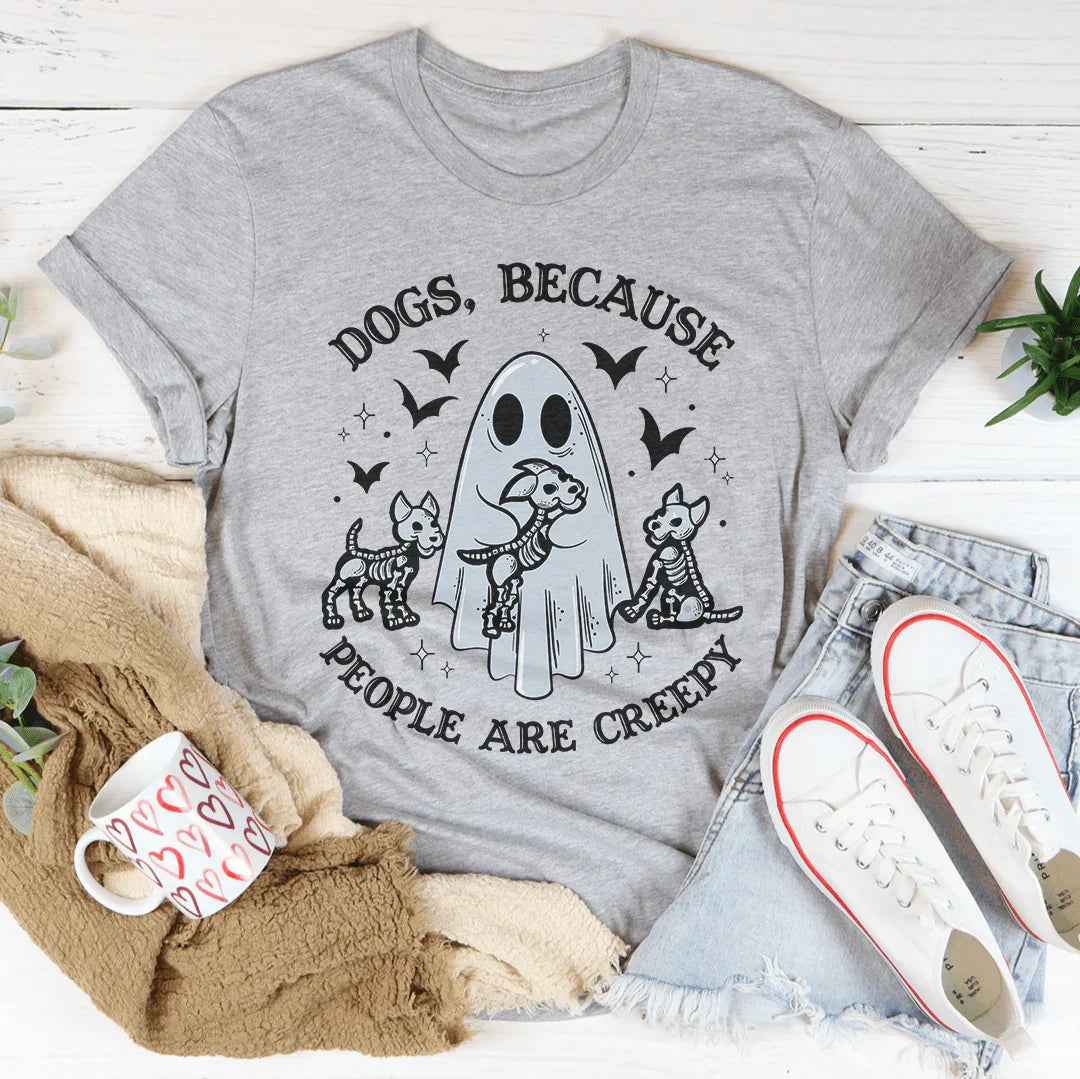 Dogs Because People Are Creepy Tee