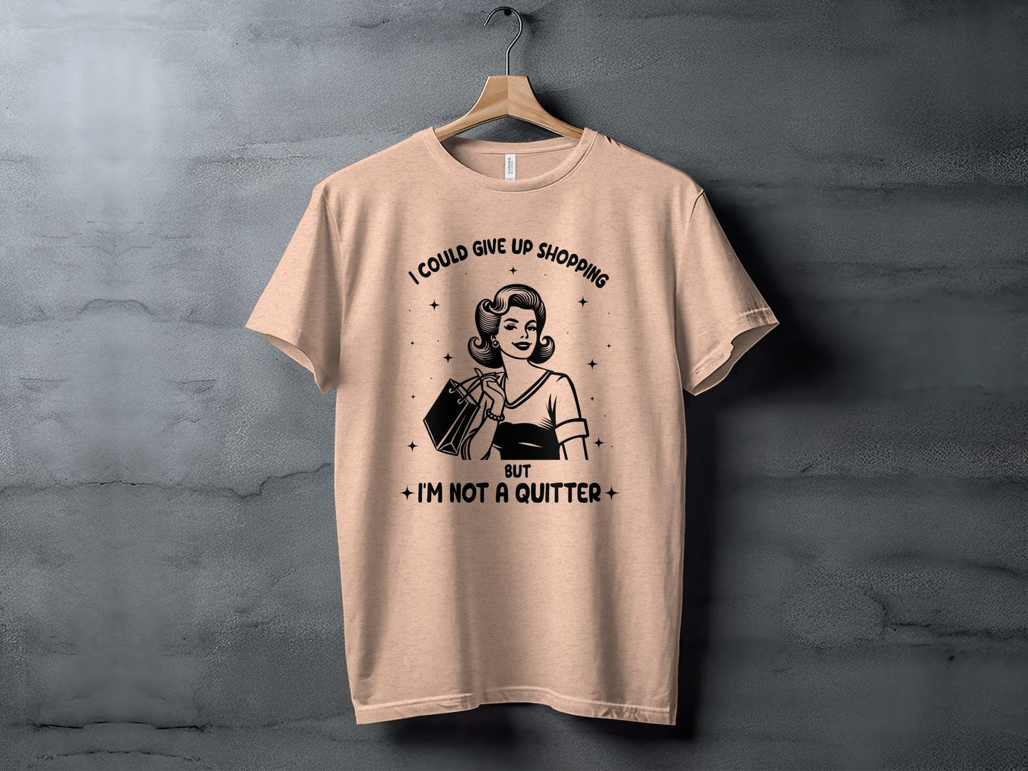 I Could Give Up Shopping But I am Not A Quitter T-Shirt