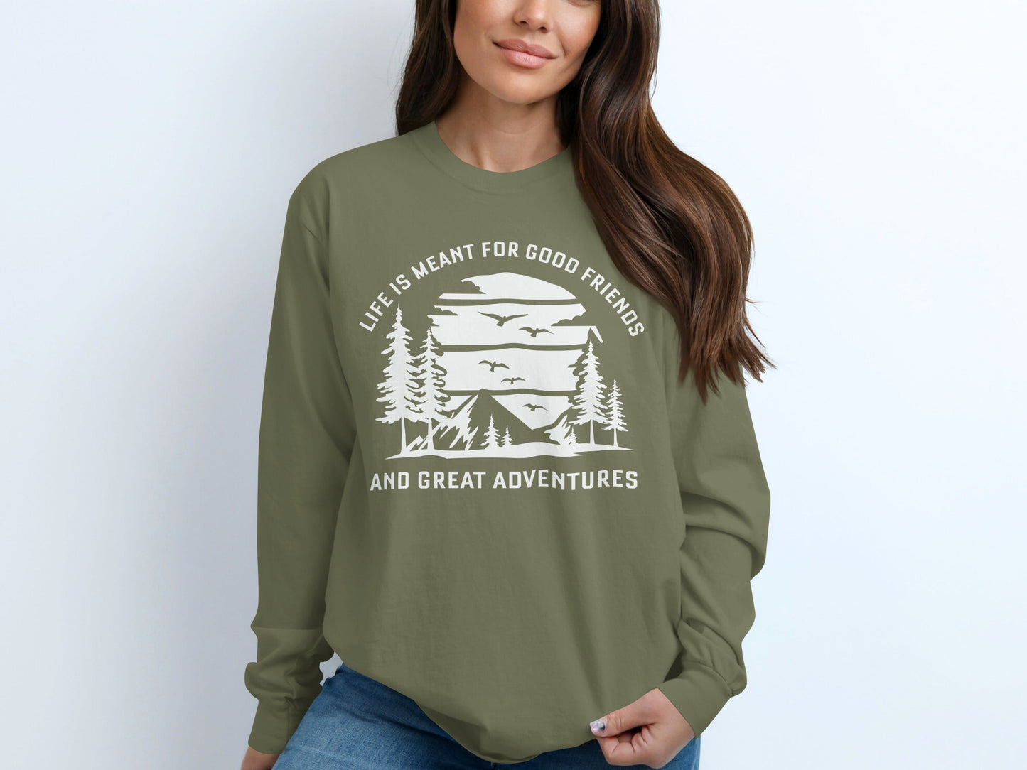 Life is Meant for Good Friends and Great Adventures Long Sleeve T-Shirt