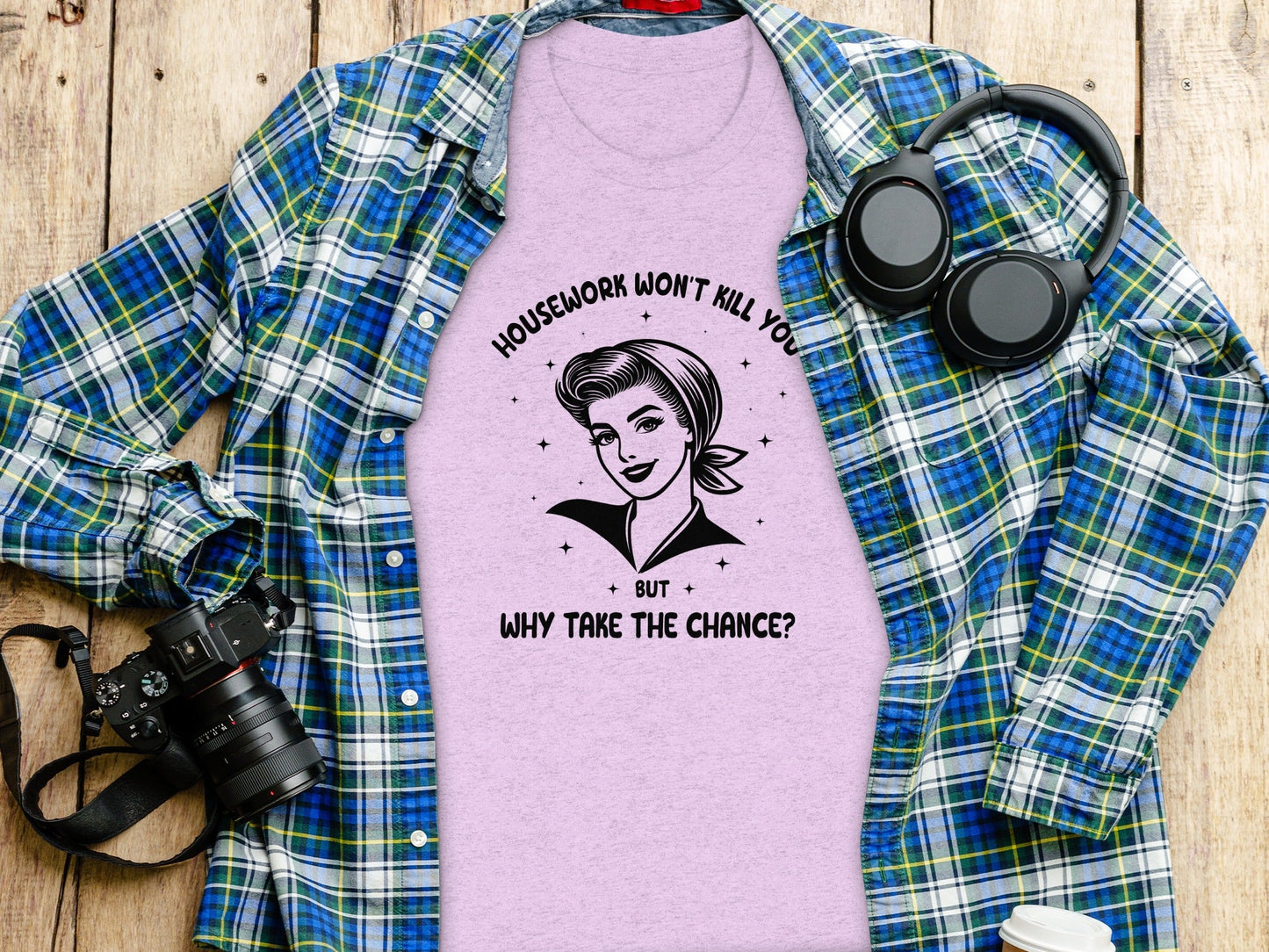 Housework Won't Kill You But Why Take The Chance T-Shirt