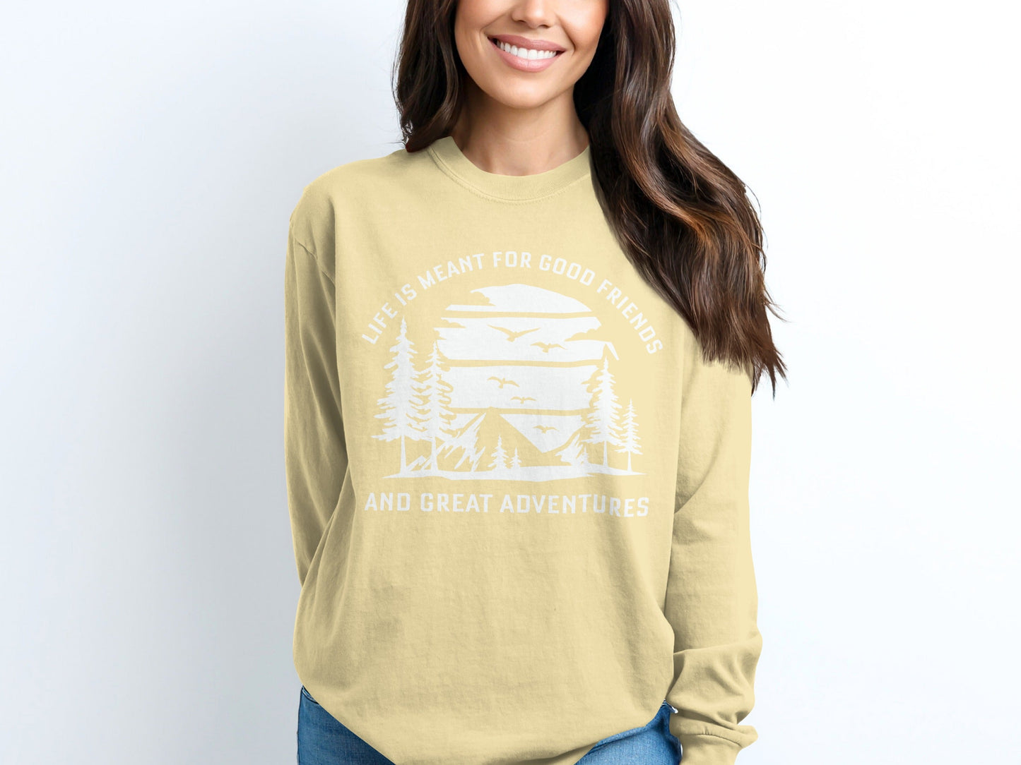 Life is Meant for Good Friends and Great Adventures Long Sleeve T-Shirt