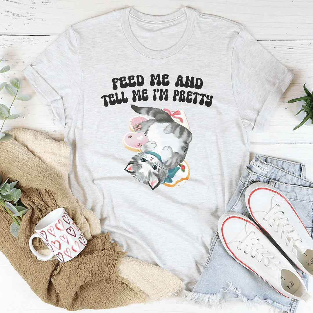 Feed Me And tell Me I’m Pretty Tee