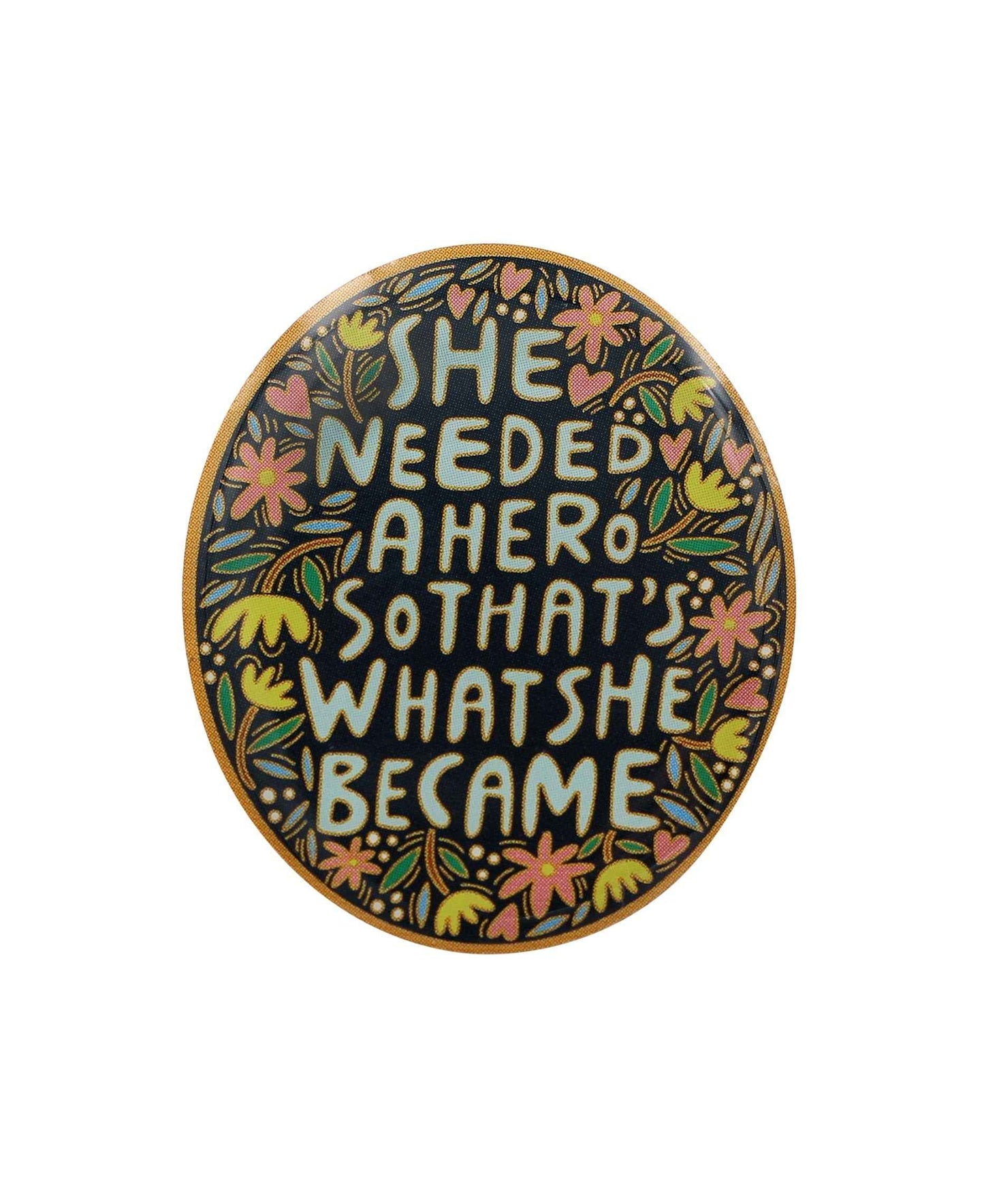 She Needed a Hero, So That's What She Became Pin - Girl Power, Feminism Enamel Pin