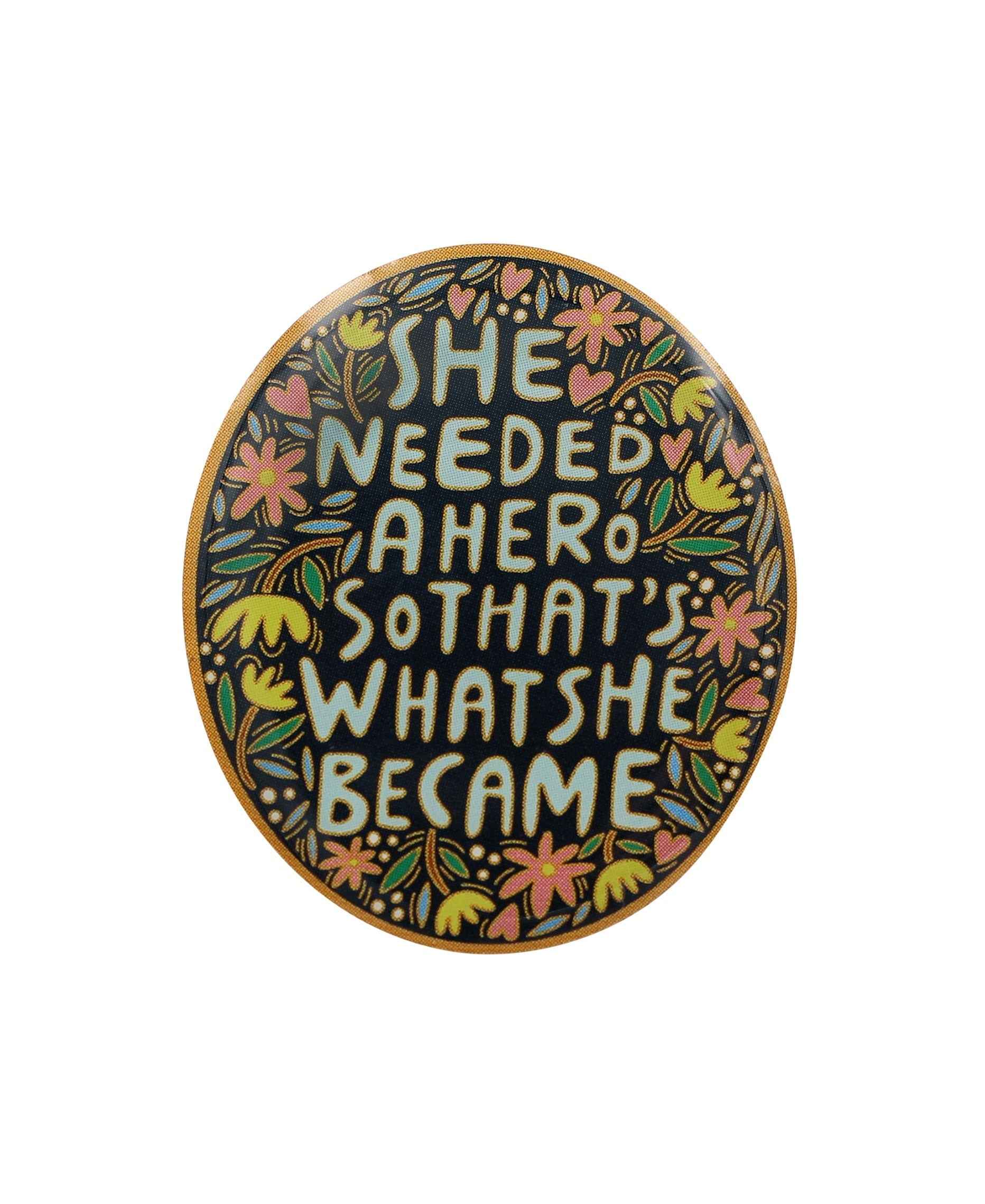 She Needed a Hero, So That's What She Became Pin - Girl Power, Feminism Enamel Pin