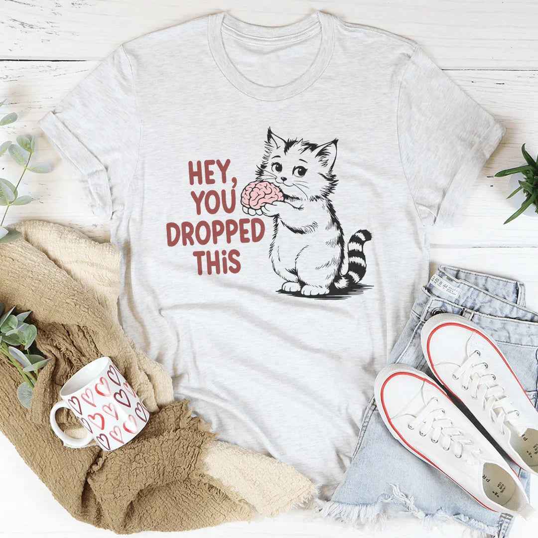 Hey You Dropped This Tee