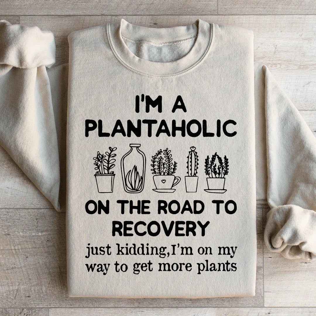 I'm A Plantaholic Sweatshirt