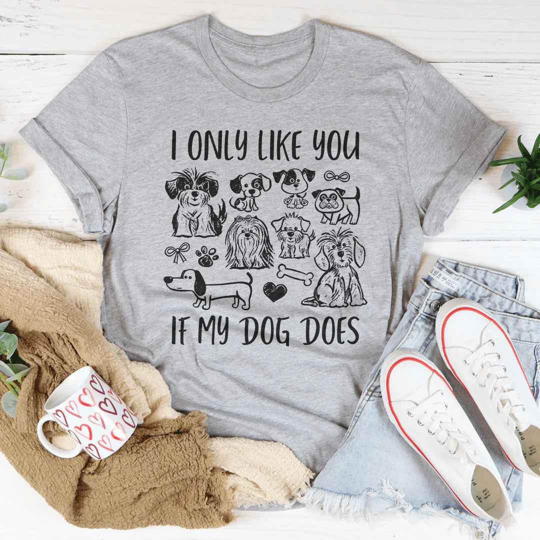 I Only Like You If My Dog Does Tee