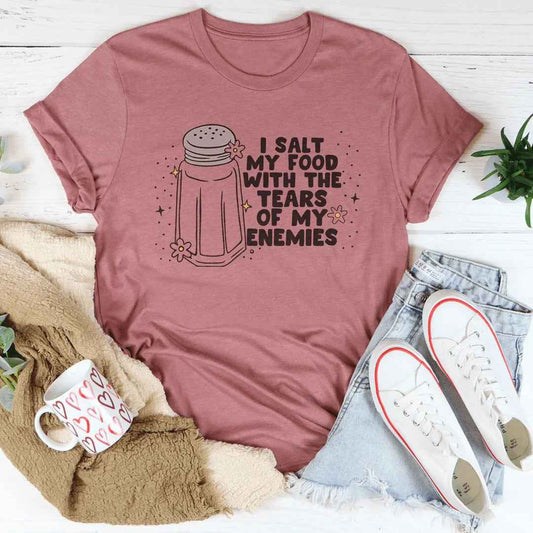 I Salt My Food With The Tears Of My Enemies Tee