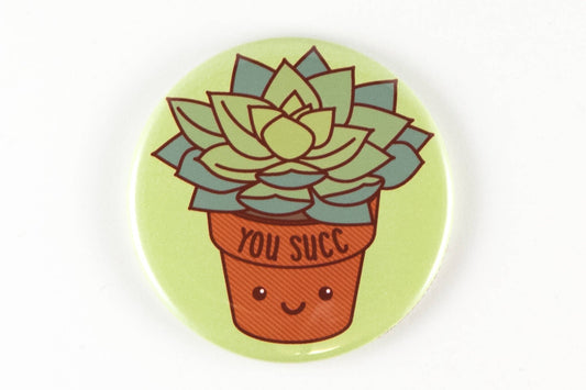 Rude Succulent Magnet or Pin "You Succ"