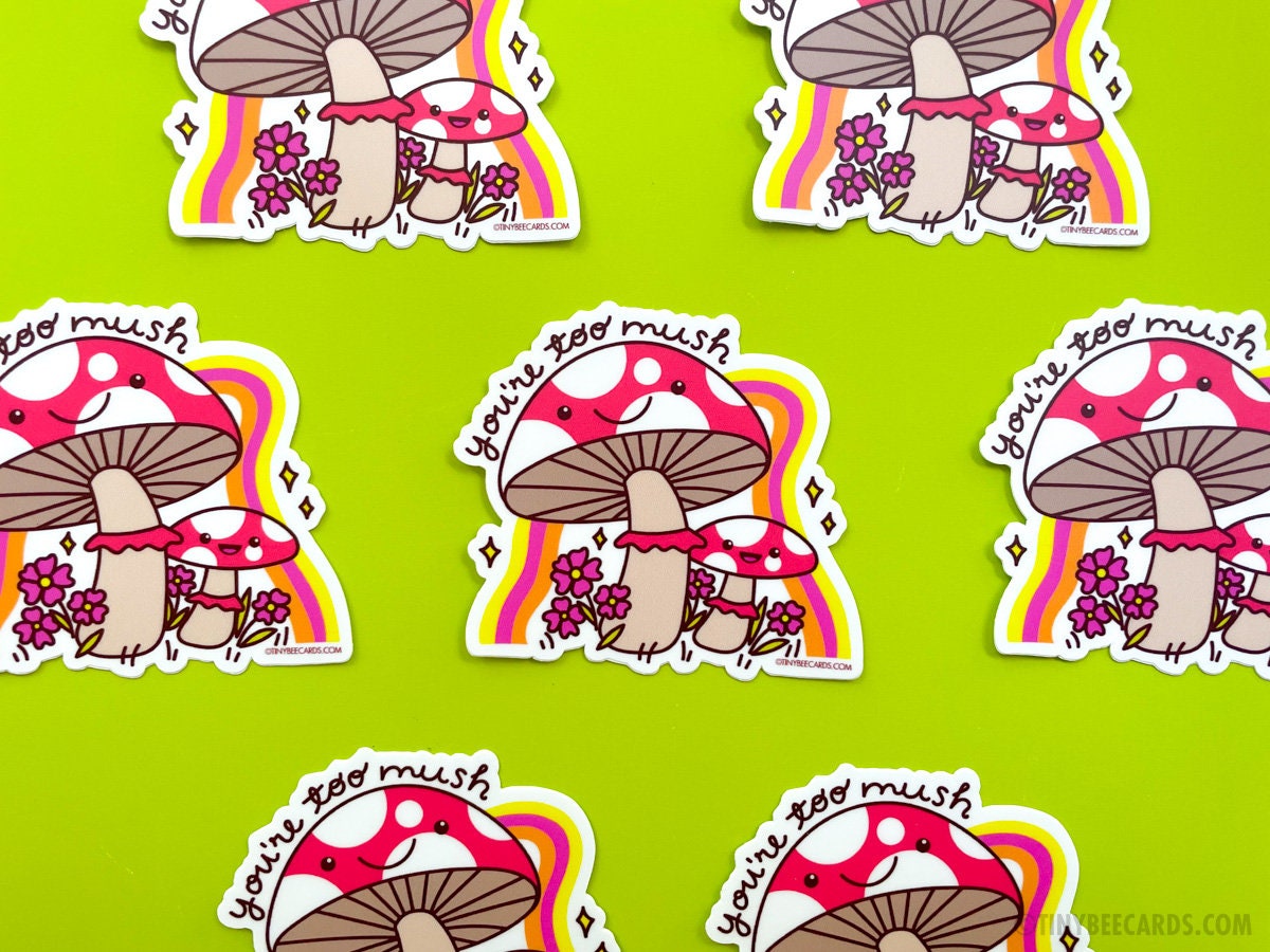 Mushroom Vinyl Sticker - You're Too Mush