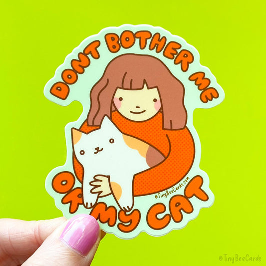 Don't Bother Me or My Cat Vinyl Sticker