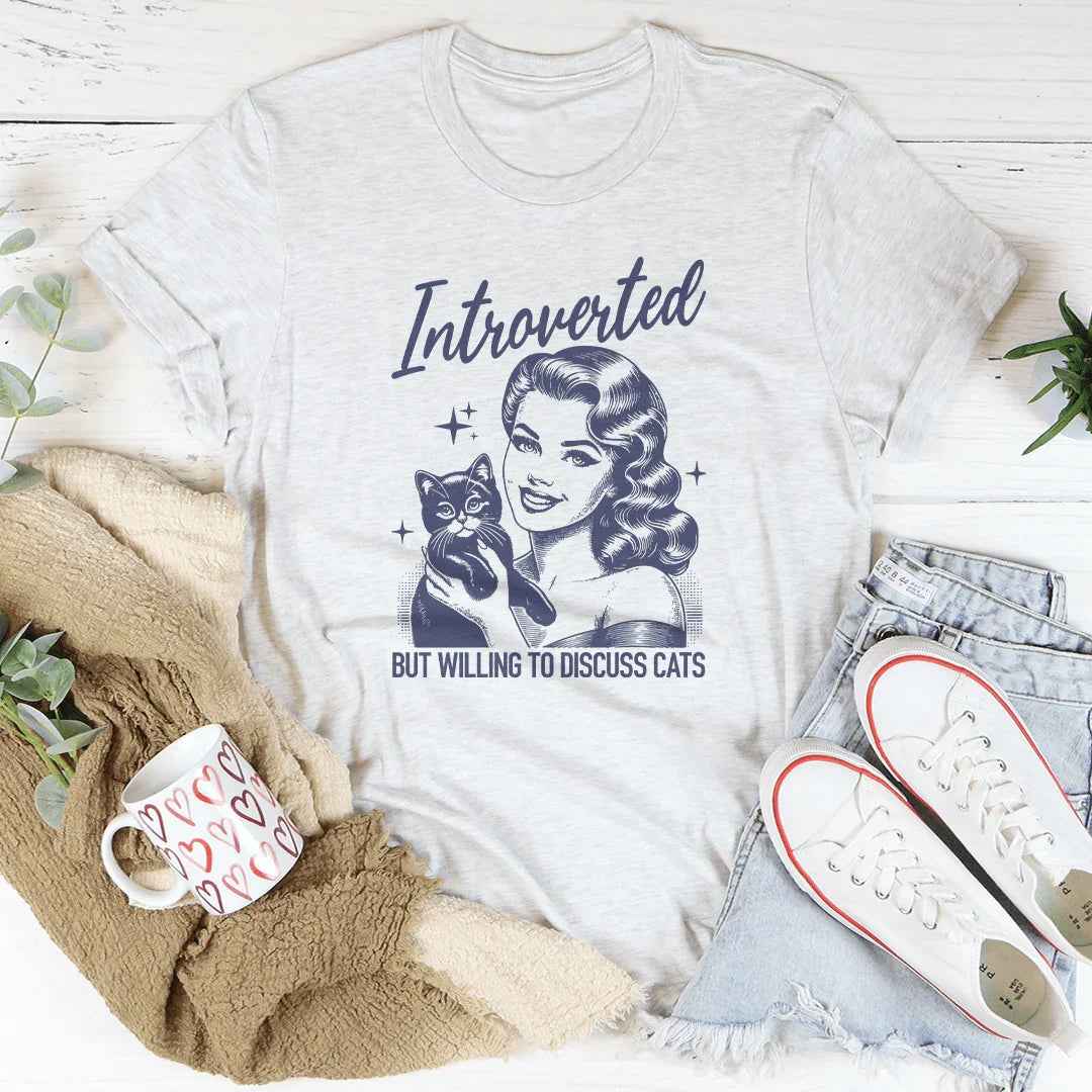 Introverted But Willing To Discuss Cats Tee
