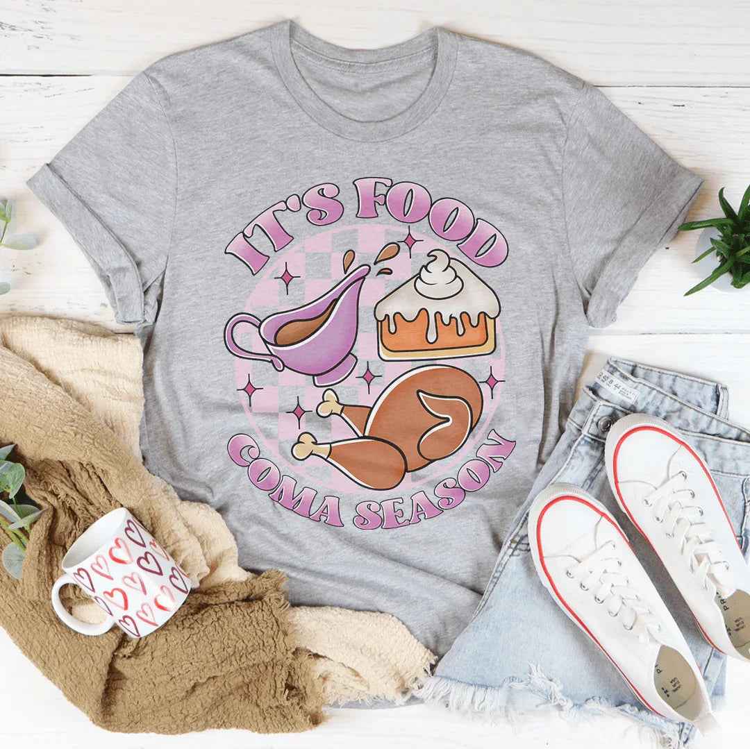 It's Food Coma Season Tee