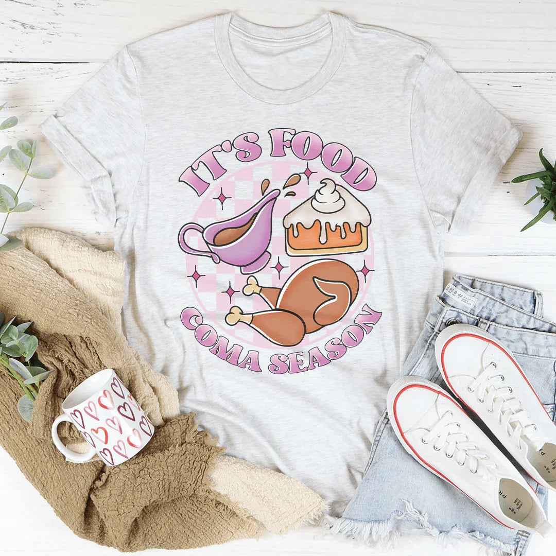 It's Food Coma Season Tee