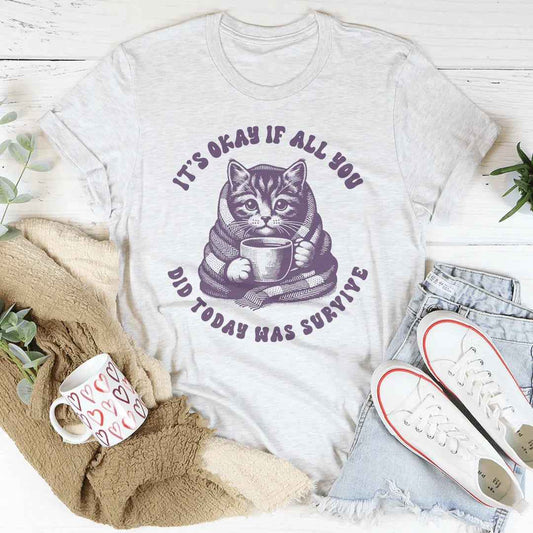 It's Okay If All You Did Today Was Survive Tee