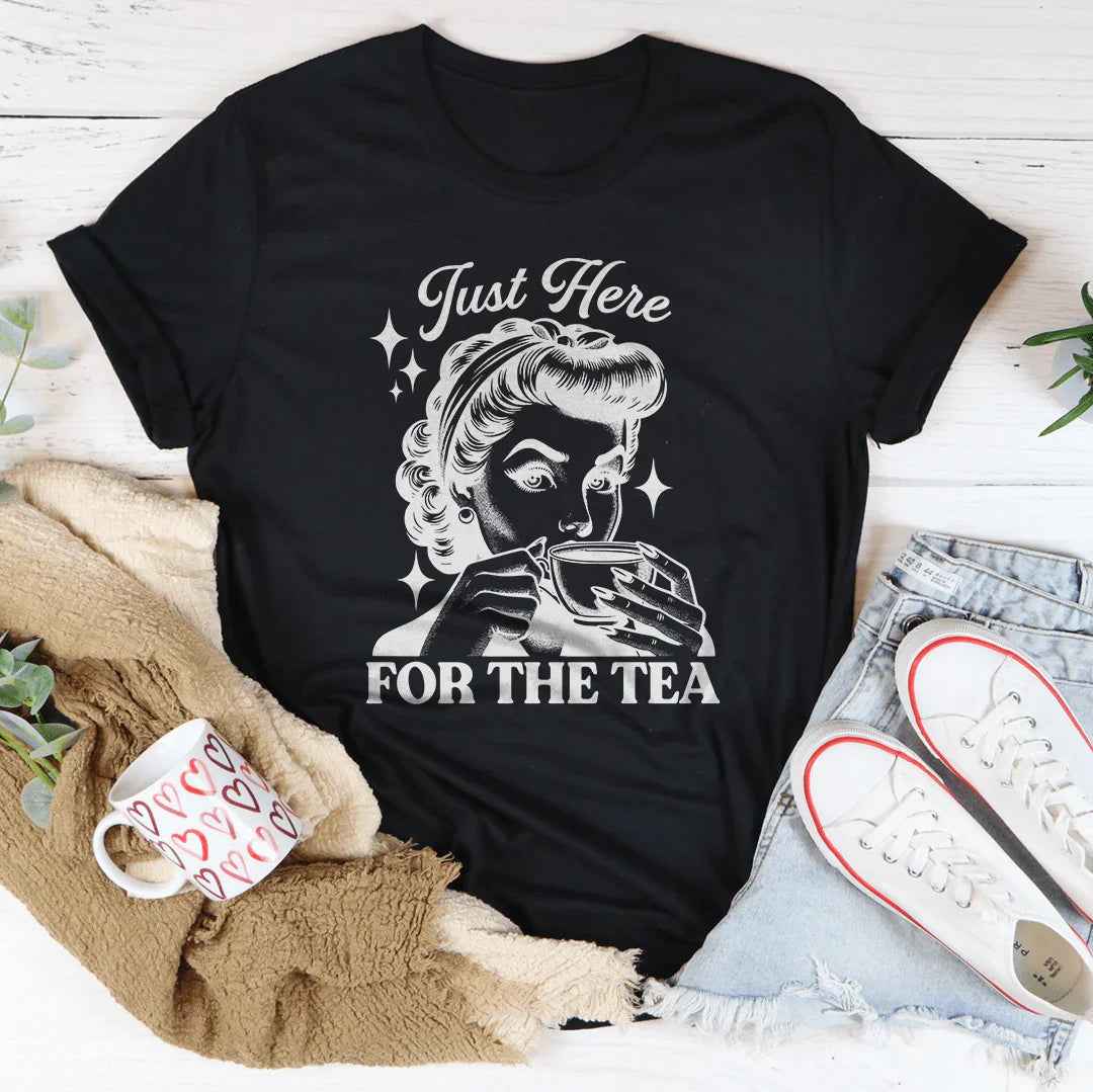 Just Here For The Tea Tee