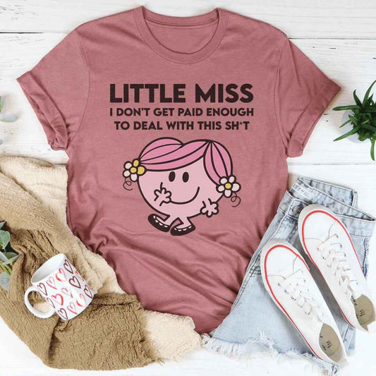 Little Miss I Don't Get Paid Enough To Deal With This Sh-t Tee