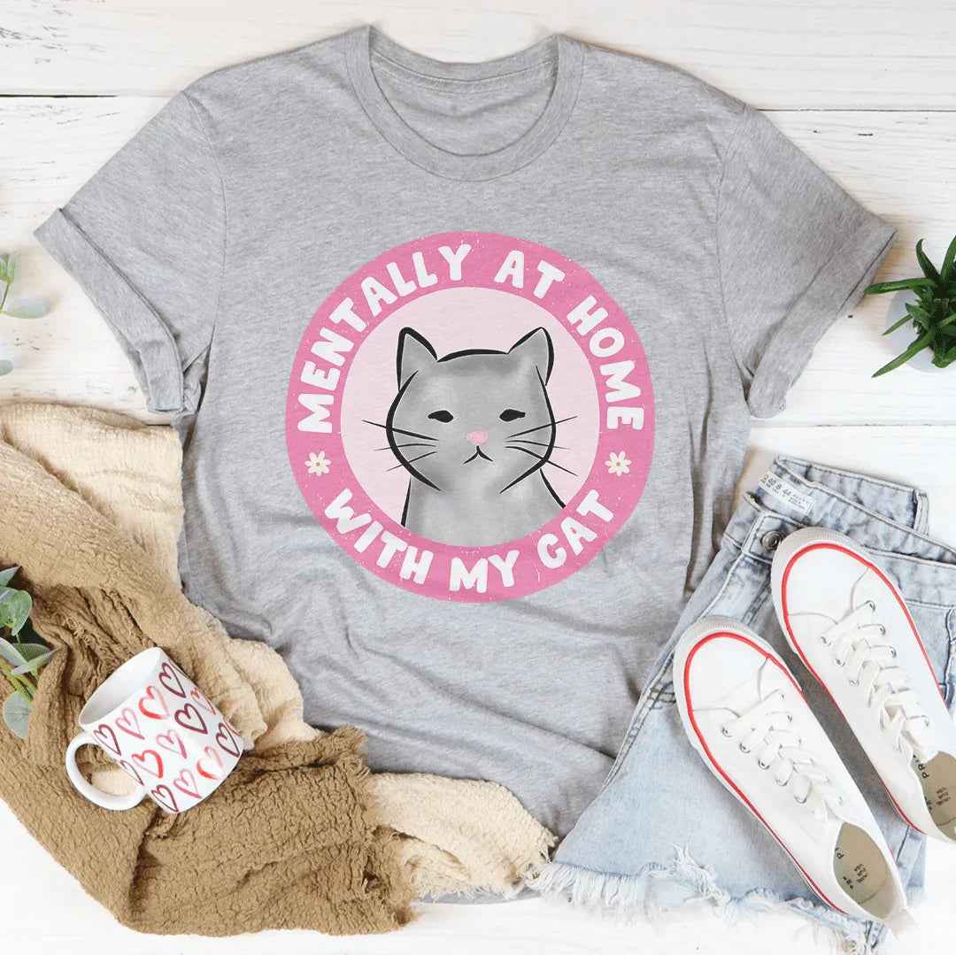 Mentally At Home With My Cat Tee