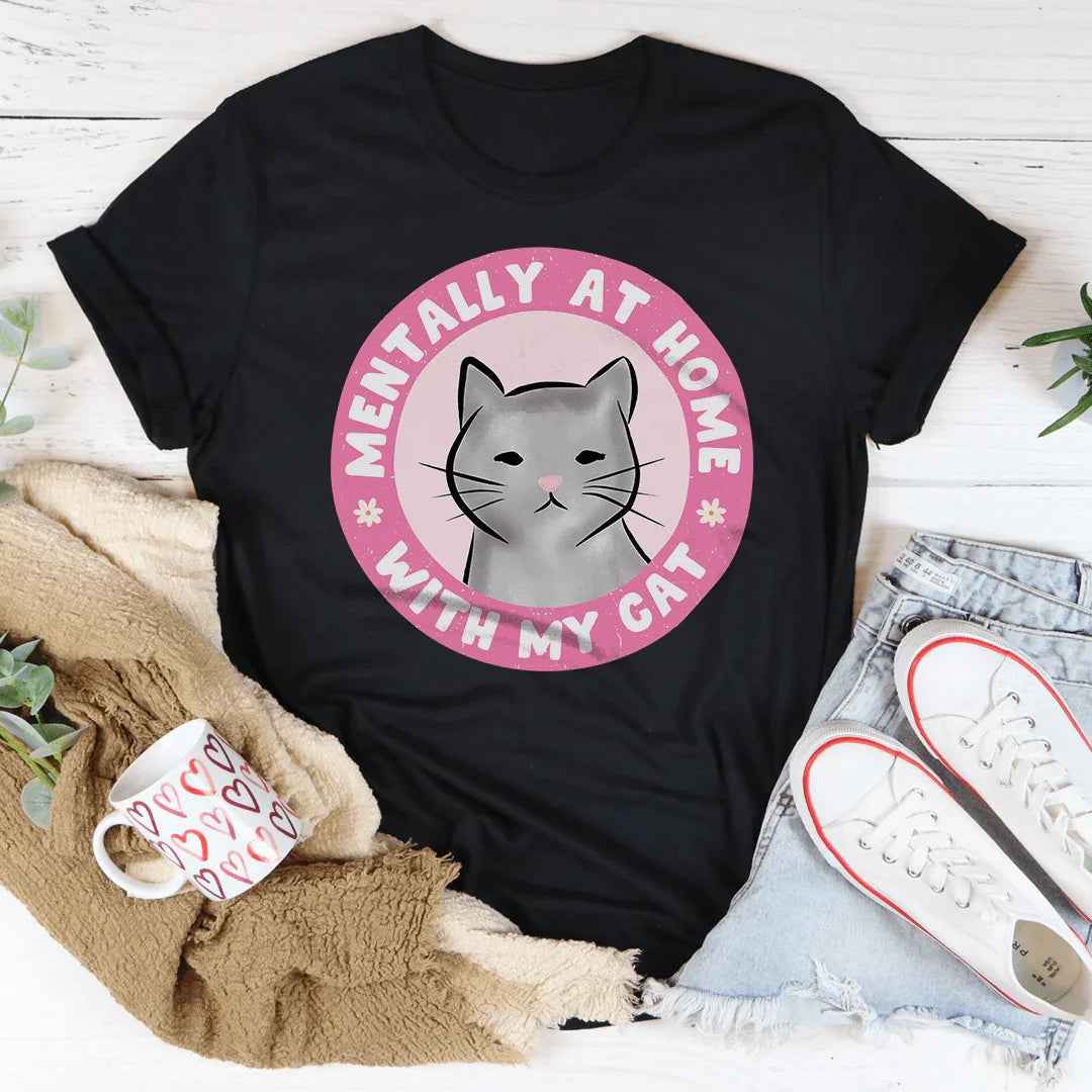 Mentally At Home With My Cat Tee