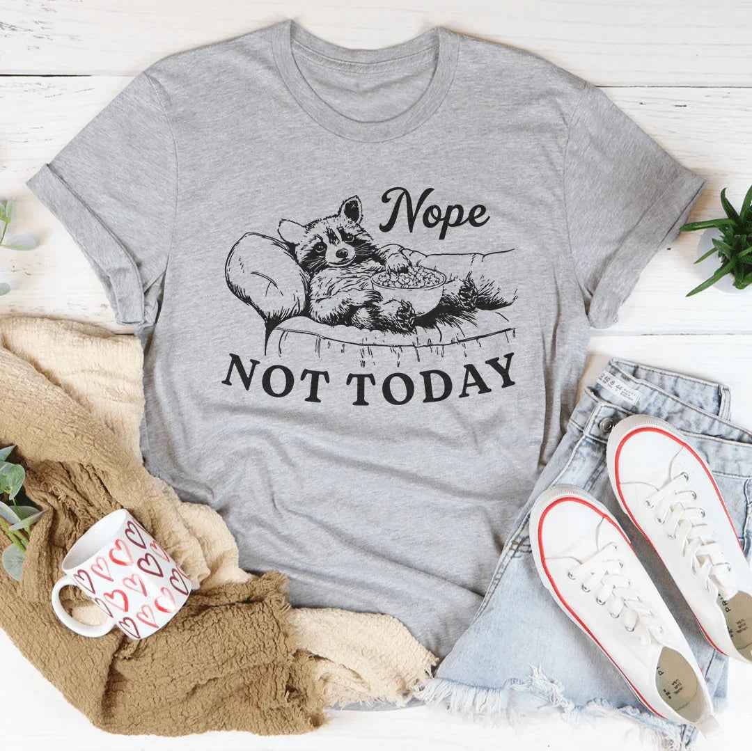 Nope Not Today Tee