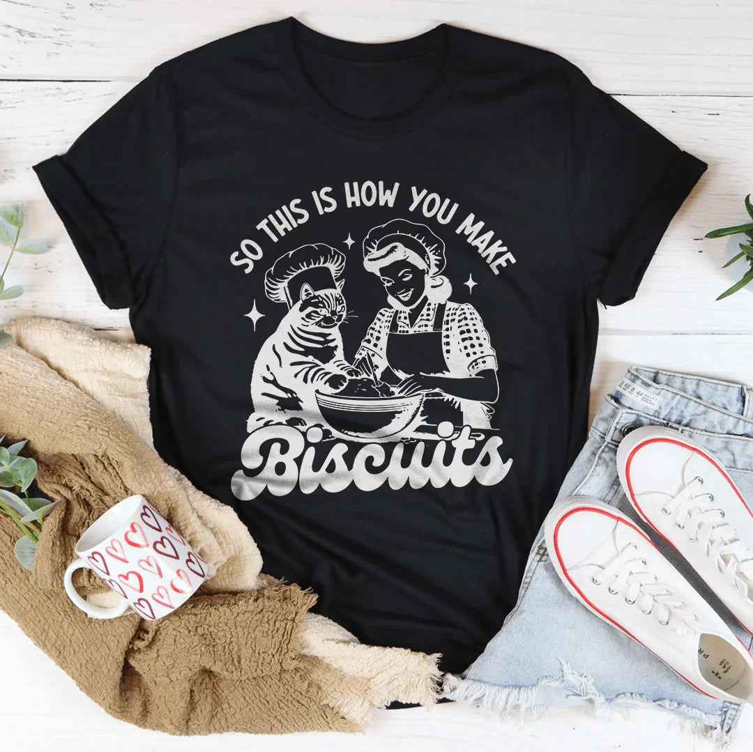 So This Is How You Make Biscuits Black Tee