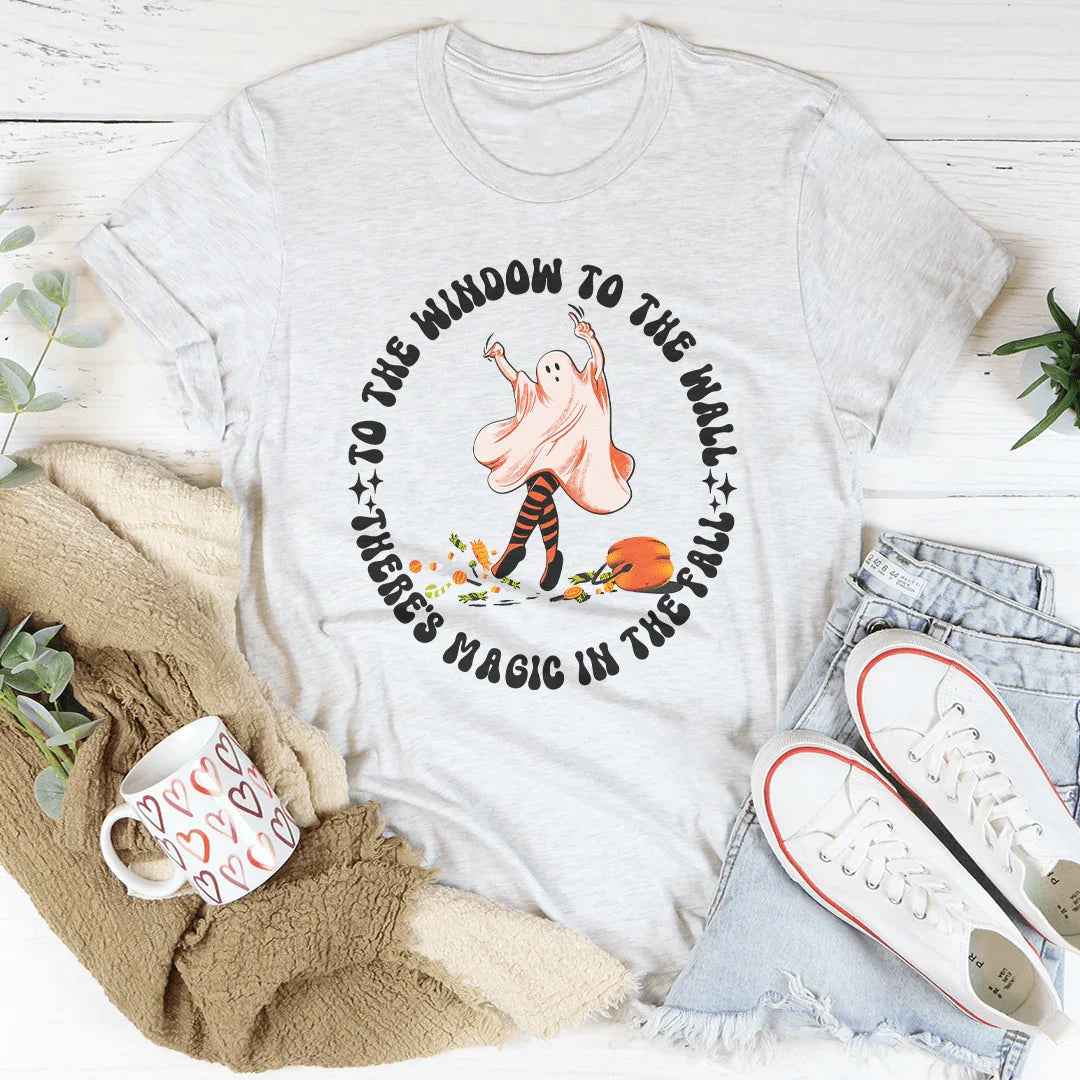 To The Window To The Wall There's Magic In The Fall Tee