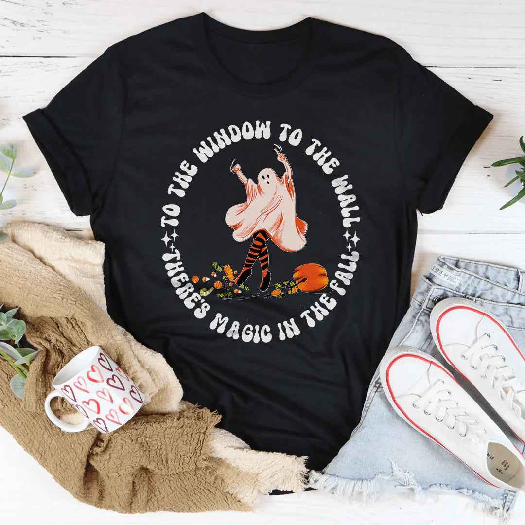 To The Window To The Wall There's Magic In The Fall Tee