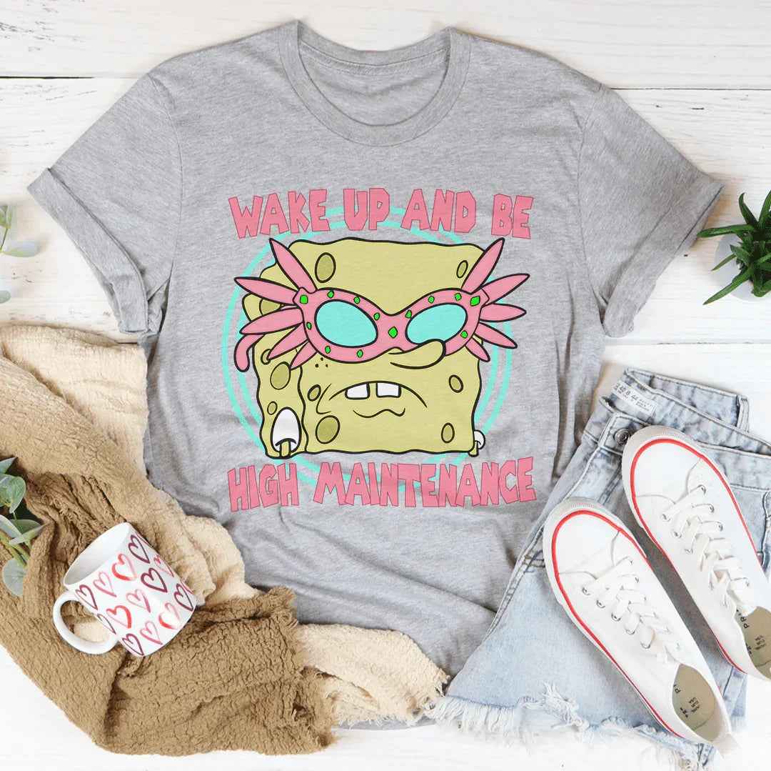 Wake Up And Be High Maintenance Tee