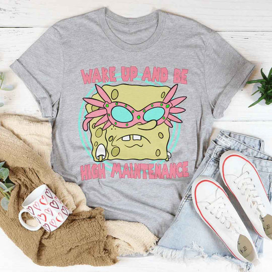 Wake Up And Be High Maintenance Tee