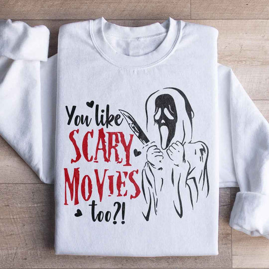You Like Scary Movies Too Sweatshirt